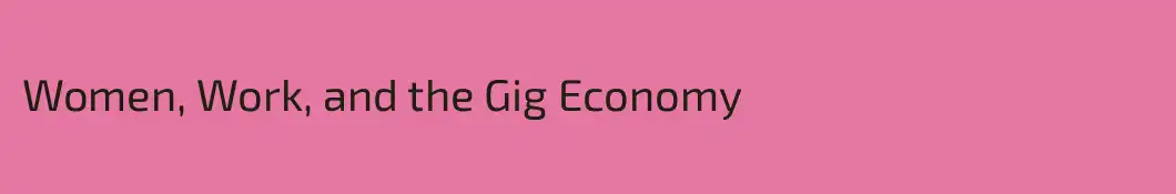 Women, Work, and the Gig Economy